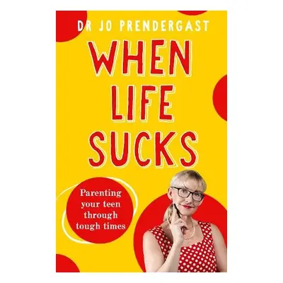 When Life Sucks - Prendergast, Dr Jo