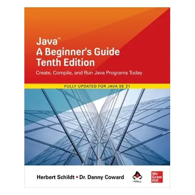 Java: A Beginner's Guide, Tenth Edition - Schildt, Herbert a Coward, Danny