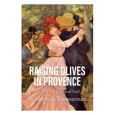 Raising Olives in Provence - Timmerman, Kenneth R.