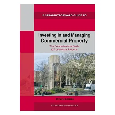 Straightforward Guide to Investing In and Managing Commercial Property - Rimmer, Steven