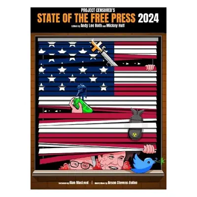 Project Censored's State of the Free Press 2024 - Roth, Andy Lee a Huff, Mickey