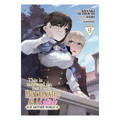 This Is Screwed Up, but I Was Reincarnated as a GIRL in Another World! (Manga) Vol. 9 - Ashi