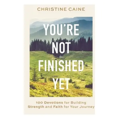 You're Not Finished Yet - Caine, Christine