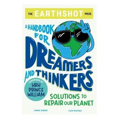 The Earthshot Prize: A Handbook for Dreamers and Thinkers - Butfield, Colin a Hughes, Jonnie