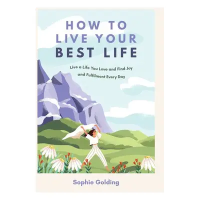 How to Live Your Best Life - Golding, Sophie