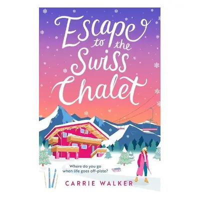 Escape to the Swiss Chalet - Walker, Carrie