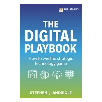 Digital Playbook: How to win the strategic technology game - Andriole, Stephen J.