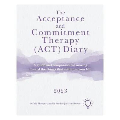 Acceptance and Commitment Therapy (ACT) Diary 2023 - Hooper, Nick a Jackson Brown, Freddy