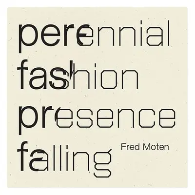 Perennial Fashion Presence Falling - Moten, Fred