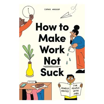 How to Make Work Not Suck - Maggar, Carina