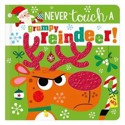 NEVER TOUCH A GRUMPY REINDEER! - Greening, Rosie