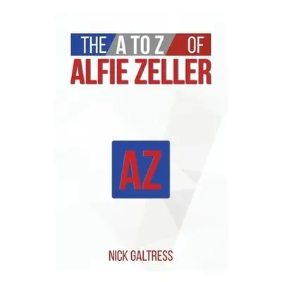 A to Z of Alfie Zeller - Galtress, Nick