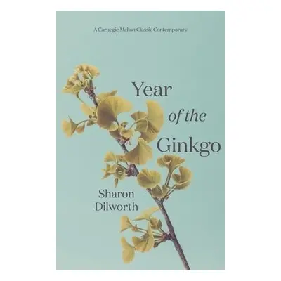 Year of the Ginkgo - Dilworth, Sharon