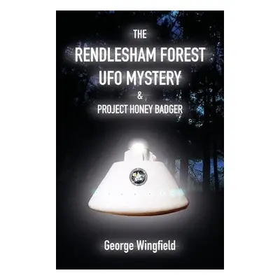 Rendlesham Forest UFO Mystery - Wingfield, George