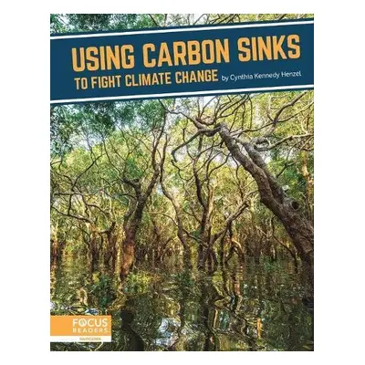 Fighting Climate Change With Science: Using Carbon Sinks to Fight Climate Change - Kennedy, Cynt