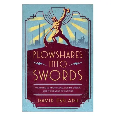 Plowshares into Swords - Ekbladh, David