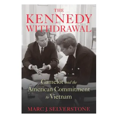 Kennedy Withdrawal - Selverstone, Marc J.