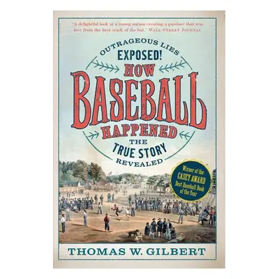 How Baseball Happened - Gilbert, Thomas W.