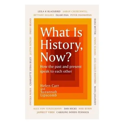 What Is History, Now? - Lipscomb, Suzannah a Carr, Helen