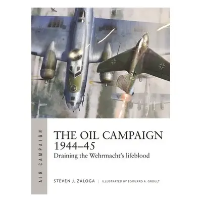 Oil Campaign 1944–45 - Zaloga, Steven J.