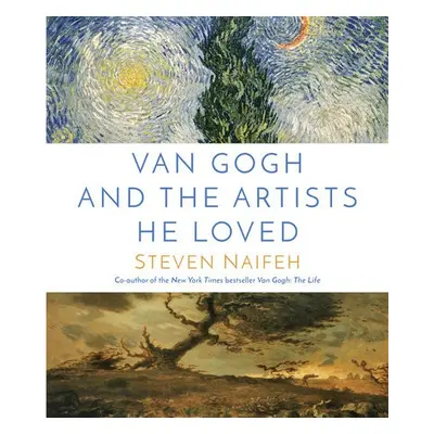 Van Gogh and the Artists He Loved - Naifeh, Steven