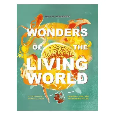 Wonders of the Living World (Illustrated Hardback) - Bancewicz, Ruth