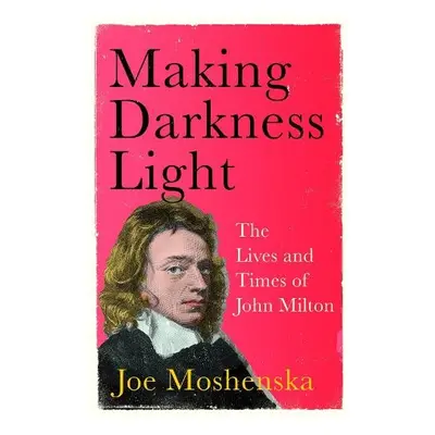 Making Darkness Light - Moshenska, Joe