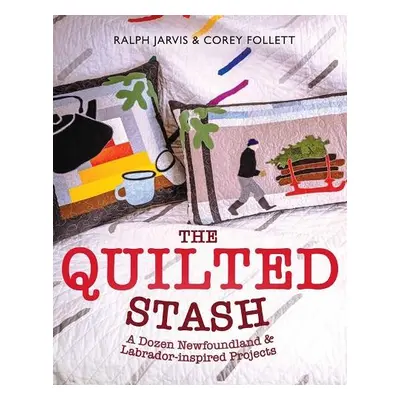 Quilted Stash - Corey Follett, Ralph Jarvis