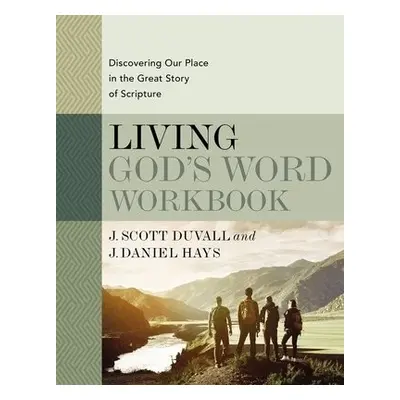 Living God's Word Workbook - Duvall, J. Scott a Hays, J. Daniel