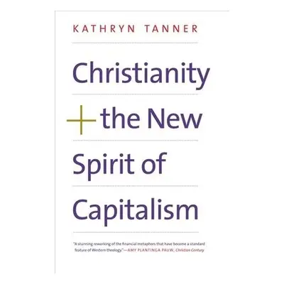 Christianity and the New Spirit of Capitalism - Tanner, Kathryn