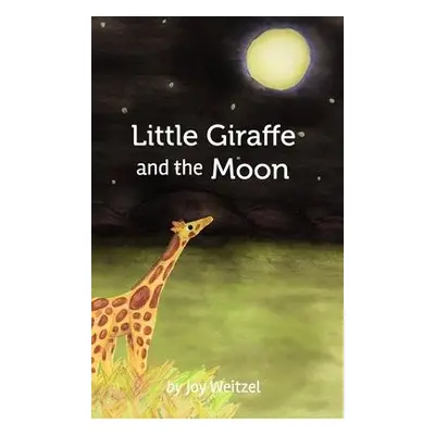 Little Giraffe and the Moon - Weitzel, Joy