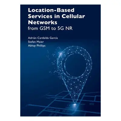 Location Based Service in Cellular Networks: from GSM to 5G NR - Garcia, Adrian a Maier, Stefan 