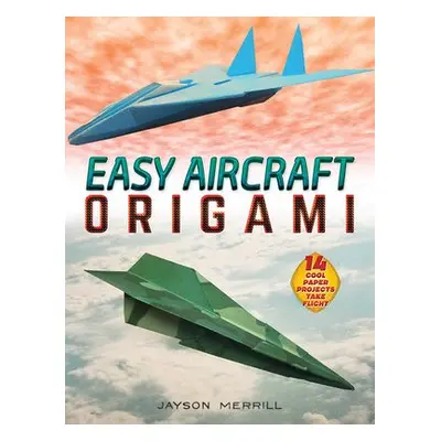 Easy Aircraft Origami - Merrill, Jayson