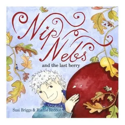 Nip Nebs and the Last Berry - Briggs, Susi