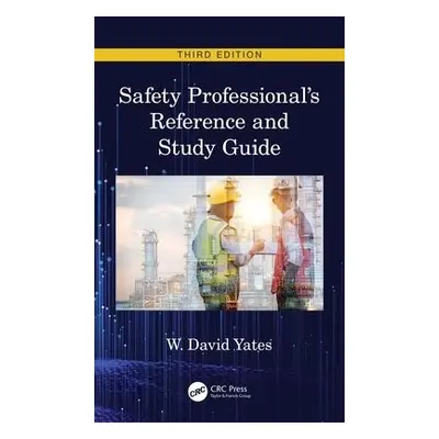 Safety Professional's Reference and Study Guide, Third Edition - Yates, W. David (EHF Manager, M