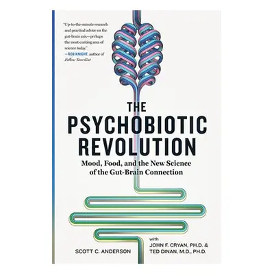 Psychobiotic Revolution - Anderson, Scott C a Cryan, John F. a Dinan, Timothy G.