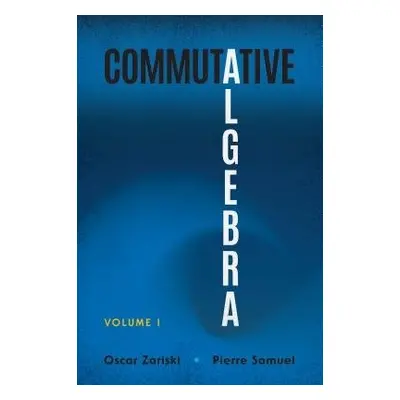 Commutative Algebra Volume 1 - Zariski, Oscar