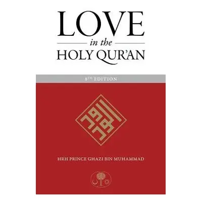 Love in the Holy Qur'an - Muhammad, HRH Prince Ghazi bin