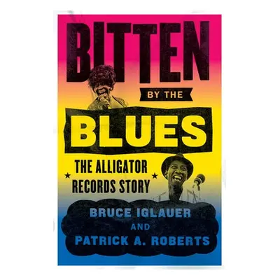 Bitten by the Blues - Iglauer, Bruce a Roberts, Patrick A