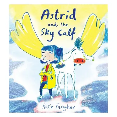 Astrid and the Sky Calf - Faragher, Rosie