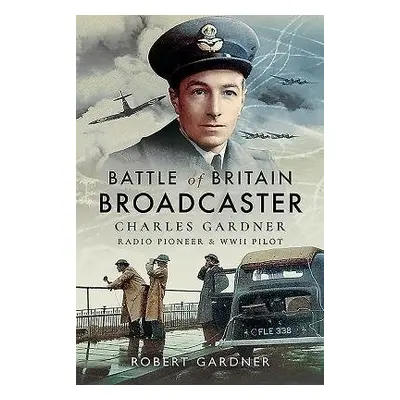 Battle of Britain Broadcaster - Gardner, Robert