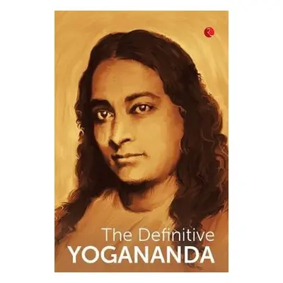 DEFINITIVE YOGANANDA - Yogananda, Paramhansa