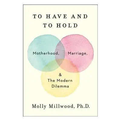 To Have and to Hold - Millwood, Molly, PhD