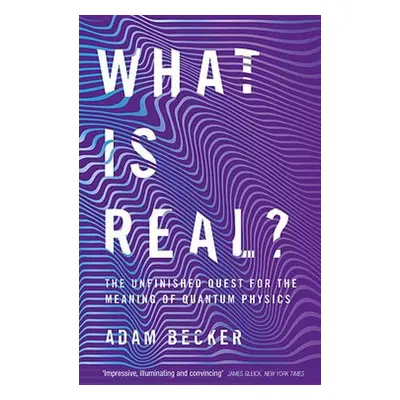 What is Real? - Becker, Adam