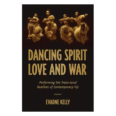 Dancing Spirit, Love, and War - Kelly, Evadne