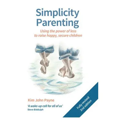 Simplicity Parenting - Payne, Kim John