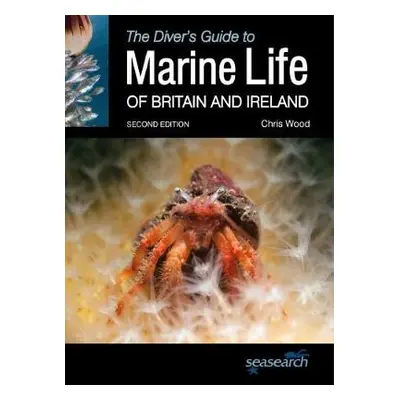 Diver's Guide to Marine Life of Britain and Ireland - Wood, Chris