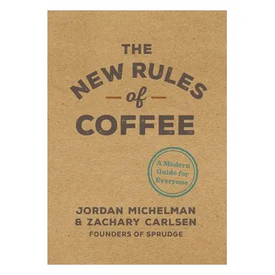 New Rules of Coffee - Michelman, Jordan a Carlsen, Zachary