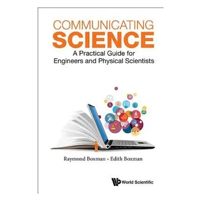 Communicating Science: A Practical Guide For Engineers And Physical Scientists - Boxman, Edith S