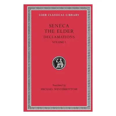 Declamations, Volume I - Seneca the Elder